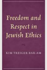 Freedom and Respect in Jewish Ethics af Kim Treiger-Bar-Am