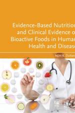 Evidence-Based Nutrition and Clinical Evidence of Bioactive Foods in Human Health and Disease af Asim K. (Faculty of Medicine Duttaroy