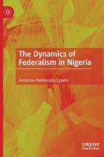 The Dynamics of Federalism in Nigeria af Ambrose Ihekwoaba Egwim