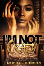 I'm Not Crazy af Lakisha Johnson