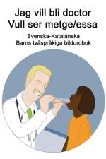 Svenska-Katalanska Jag vill bli doctor - Vull ser metge/essa Barns tvasprakiga bildordbok af Richard Carlson