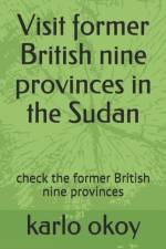 Visit former British nine provinces in the Sudan af Karlo Kolong Okoy Kko