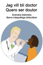 Svenska-Galiciska Jag vill bli doctor / Quero ser doutor Barns tvasprakiga bildordbok af Richard Carlson