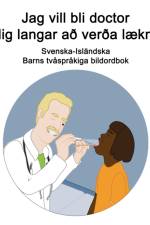 Svenska-Islandska Jag vill bli doctor / Mig langar ad verda laeknir Barns tvasprakiga bildordbok af Richard Carlson