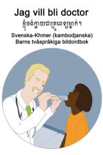 Svenska-Khmer (kambodjanska) Jag vill bli doctor / ខ្ ញុំចង់ក្លា យជាគ្រូពេទ្យម្នា ə af Richard Carlson