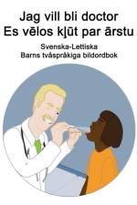 Svenska-Lettiska Jag vill bli doctor / Es vēlos kļūt par ārstu Barns tvasprakiga bildordbok af Richard Carlson