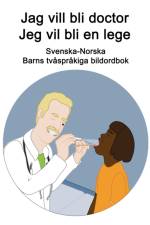 Svenska-Norska Jag vill bli doctor / Jeg vil bli en lege Barns tvasprakiga bildordbok af Richard Carlson