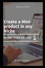 Sell Information Products Online Create a Mini Product in Any Niche in Under an Hour af Brian Graves