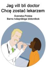 Svenska-Polska Jag vill bli doctor / Chcę zostac lekarzem Barns tvasprakiga bildordbok af Richard Carlson