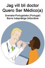 Svenska-Portugisiska (Portugal) Jag vill bli doctor / Quero Ser Medico(a) Barns tvasprakiga bildordbok af Richard Carlson