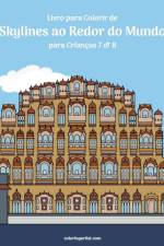 Livro para Colorir de Skylines ao Redor do Mundo para Criancas 7 & 8 af Nick Snels
