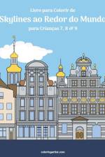 Livro para Colorir de Skylines ao Redor do Mundo para Criancas 7, 8 & 9 af Nick Snels