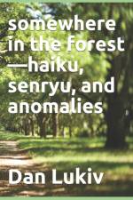 somewhere in the forest-haiku, senryu, and anomalies af Dan Lukiv