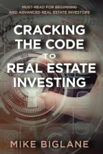 Cracking the Code to Real Estate Investing af Mike Biglane