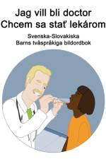 Svenska-Slovakiska Jag vill bli doctor / Chcem sa stať lekarom Barns tvasprakiga bildordbok af Richard Carlson