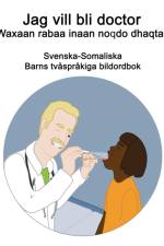 Svenska-Somaliska Jag vill bli doctor / Waxaan rabaa inaan noqdo dhaqtar Barns tvasprakiga bildordbok af Richard Carlson