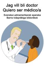 Svenska-Latinamerikansk spanska Jag vill bli doctor - Quiero ser medico/a Barns tvasprakiga bildordbok af Richard Carlson