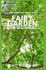 Complete Guide on Fairy Garden for Beginners af MD Wilson