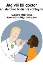 Svenska-Uzbekiska Jag vill bli doctor / Men shifokor boʻlishni xohlayman Barns tvasprakiga bildordbok af Richard Carlson