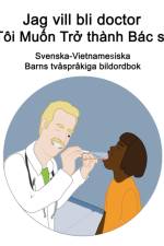 Svenska-Vietnamesiska Jag vill bli doctor / Toi Muốn Trở thanh Bac sĩ Barns tvasprakiga bildordbok af Richard Carlson
