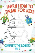 Learn How to Draw for Kids - Complete the Robots 1 & 2 af Nick Snels
