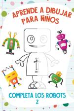 Aprende a Dibujar para Ninos - Completa los Robots 2 af Nick Snels