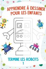 Apprendre a dessiner pour les enfants - Termine les robots 1 af Nick Snels