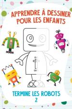 Apprendre a dessiner pour les enfants - Termine les robots 2 af Nick Snels