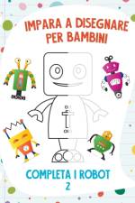 Impara a Disegnare per Bambini - Completa i Robot 2 af Nick Snels