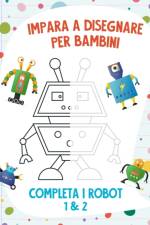 Impara a Disegnare per Bambini - Completa i Robot 1 & 2 af Nick Snels