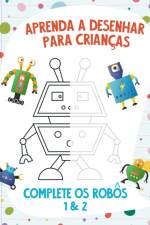 Aprenda a Desenhar para Criancas - Complete os Robos 1 & 2 af Nick Snels