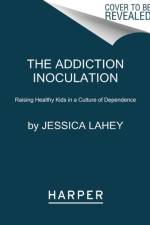 The Addiction Inoculation af Jessica Lahey