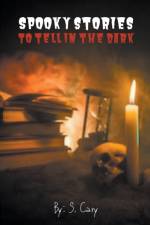 Spooky Stories To Tell In The Dark af S Cary