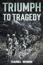 Triumph to Tragedy af Daniel Wrinn