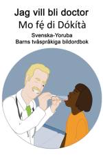 Svenska-Yoruba Jag vill bli doctor / Mo fẹ́ di Dokita Barns tvasprakiga bildordbok af Richard Carlson