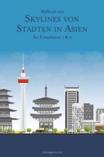 Malbuch mit Skylines von Stadten in Asien fur Erwachsene 1 & 2 af Nick Snels