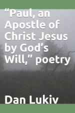 Paul, an Apostle of Christ Jesus by God's Will, poetry af Dan Lukiv