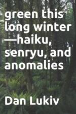 green this long winter-haiku, senryu, and anomalies af Dan Lukiv