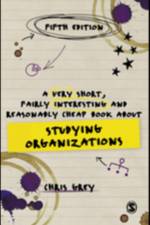 A Very Short, Fairly Interesting and Reasonably Cheap Book About Studying Organizations af Chris Grey