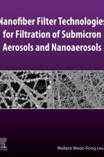 Nanofiber Filter Technologies for Filtration of Submicron Aerosols and Nanoaerosols af Wallace (Distinguished Research Professor Woon-Fong Leung