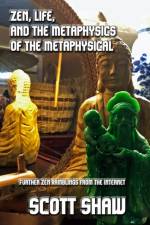 Zen, Life, and the Metaphysics of the Metaphysical af Scott Shaw