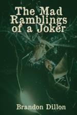 Mad Ramblings of a Joker af Brandon Dillon