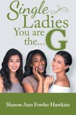 Single Ladies, You Are the G af Sharon Ann Fowler Hawkins