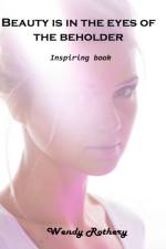 Beauty is in the eyes of the beholder af Wendy Rothery