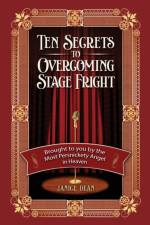 Ten Secrets to Overcoming Stage Fright af Janice Dean