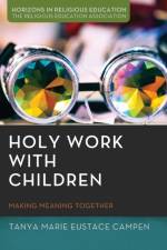 Holy Work with Children af Tanya Marie Eustace Campen