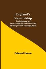 England'S Stewardship; The Substance Of A Sermon Preached On The Fast-Day, In Trinity Church, Tunbridge Wells af Edward Hoare