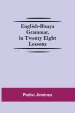 English-Bisaya Grammar, In Twenty Eight Lessons af Pedro Jimenez
