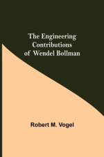 Engineering Contributions Of Wendel Bollman af Robert M Vogel