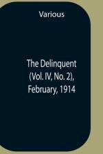 Delinquent (Vol. Iv, No. 2), February, 1914 af Various